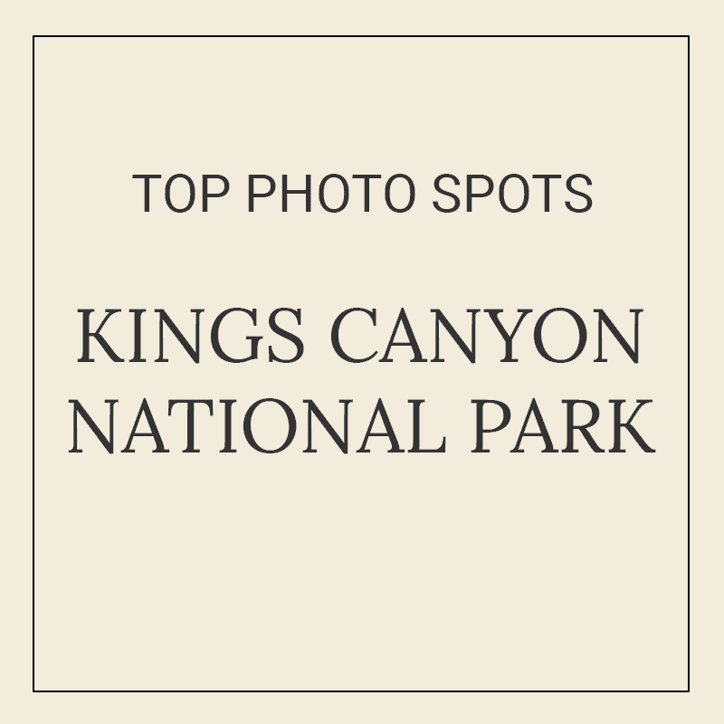 Text graphic for “10 Best Photography Spots in Kings Canyon National Park”