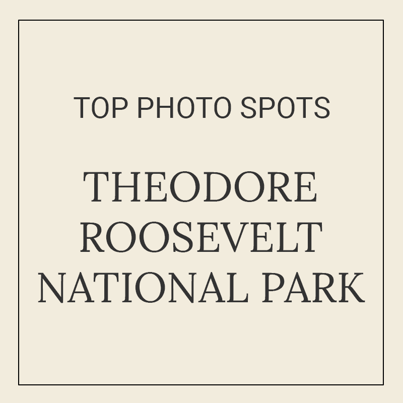 Text graphic for “10 Best Photography Spots in Theodore Roosevelt National Park”