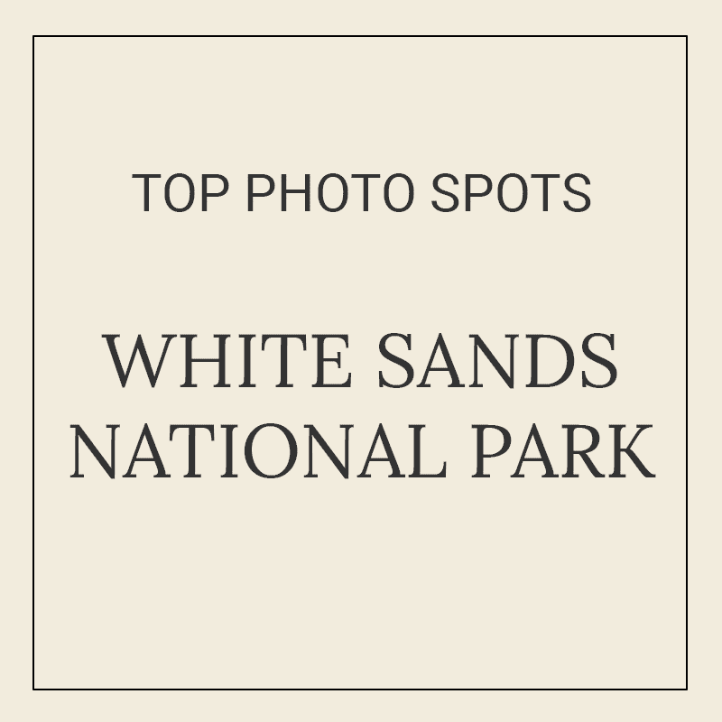 Text graphic for “10 Best Photography Spots in White Sands National Park”